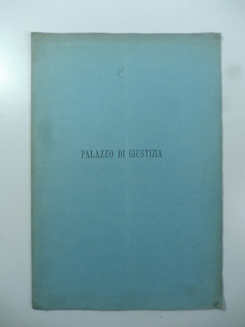 Relazione approvata dal Collegio degl'Ingegneri ed architetti in Roma sulla scelta dell'area pel Palazzo di giustizia e votazione della medesima